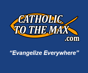 300x250-catholic-to-the-max.jpg